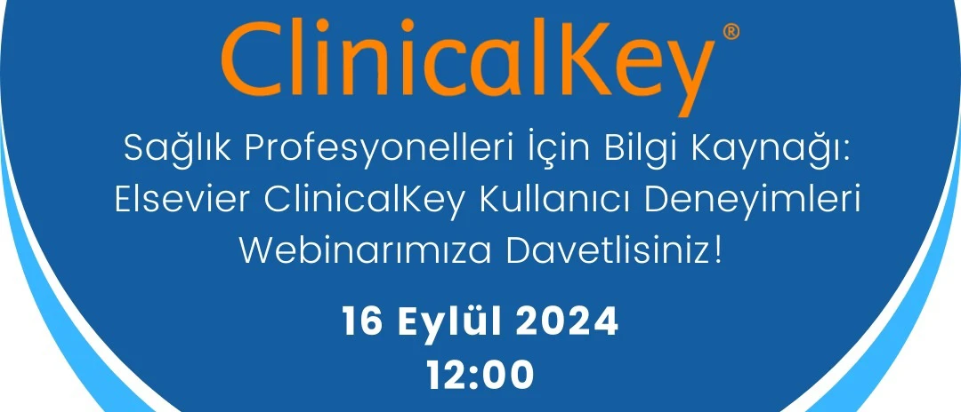 Sağlık Profesyonelleri İçin Bilgi Kaynağı: Elsevier ClinicalKey Kullanıcı Deneyimleri Webinarı